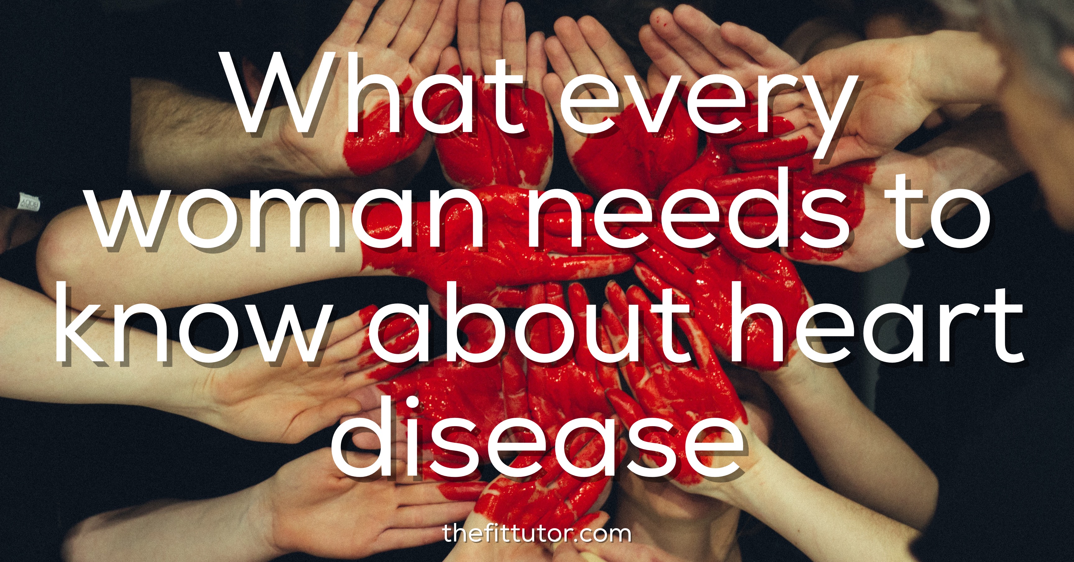 what every woman needs to know about heart disease- the #1 killer of women!