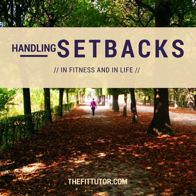 Handling Setbacks - In Fitness and in Life: 9 strategies