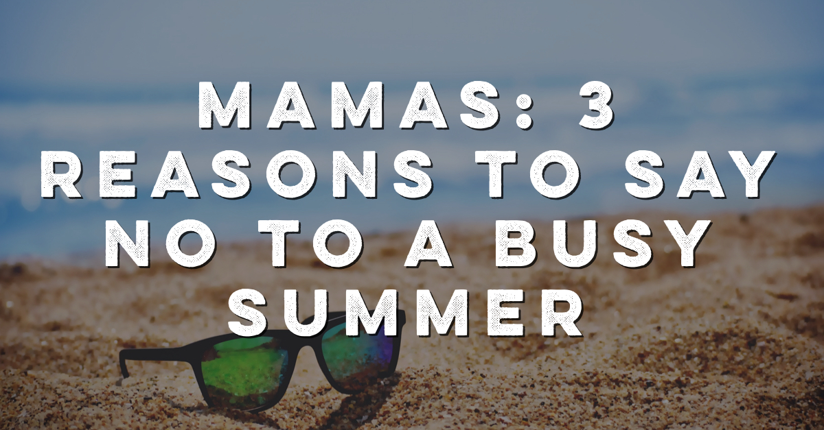 here's your permission and freedom to say no to busyness this summer!
