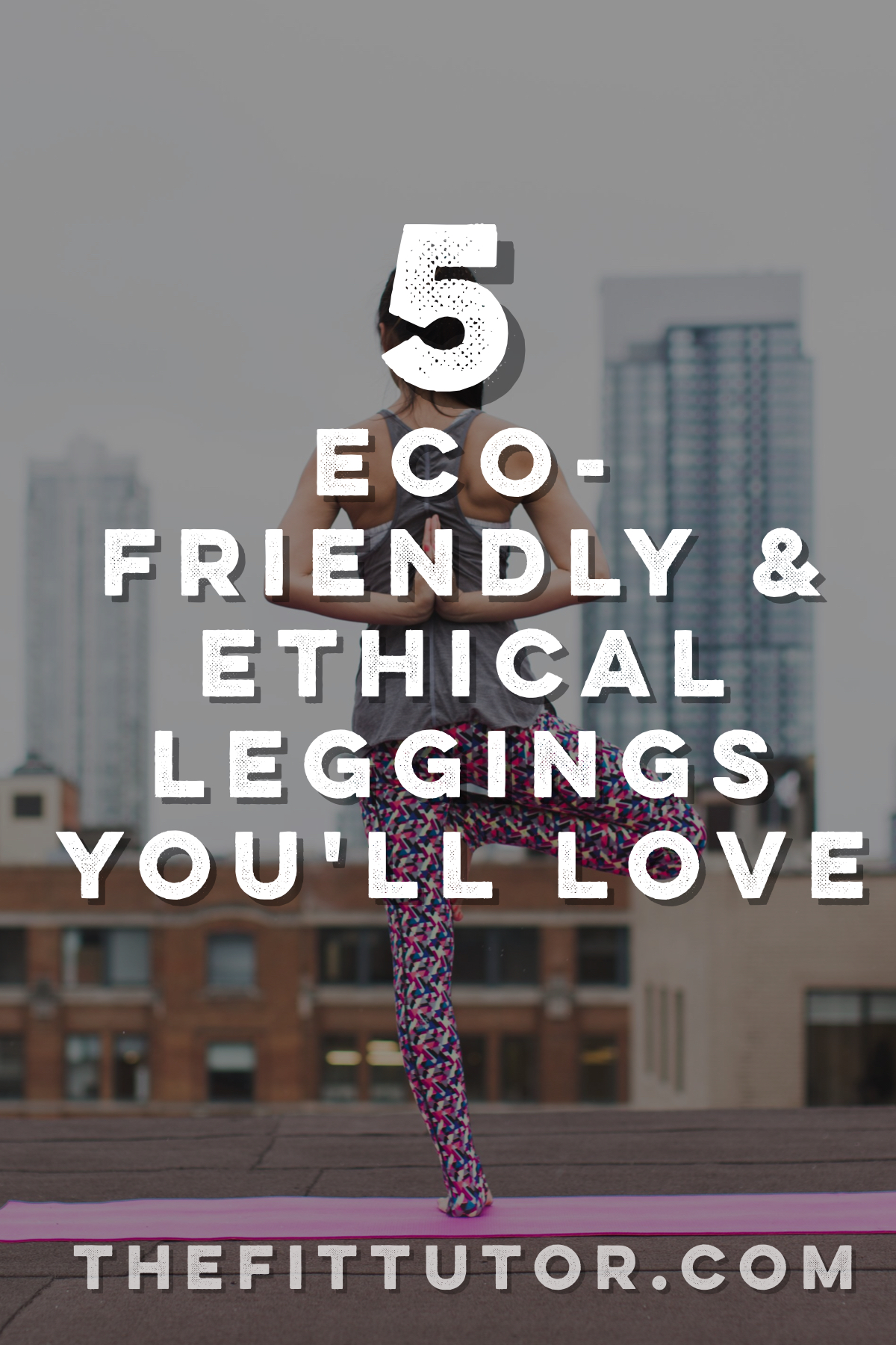 Look good while supporting things you care about- ethical and eco-friendly leggings that every woman should own!