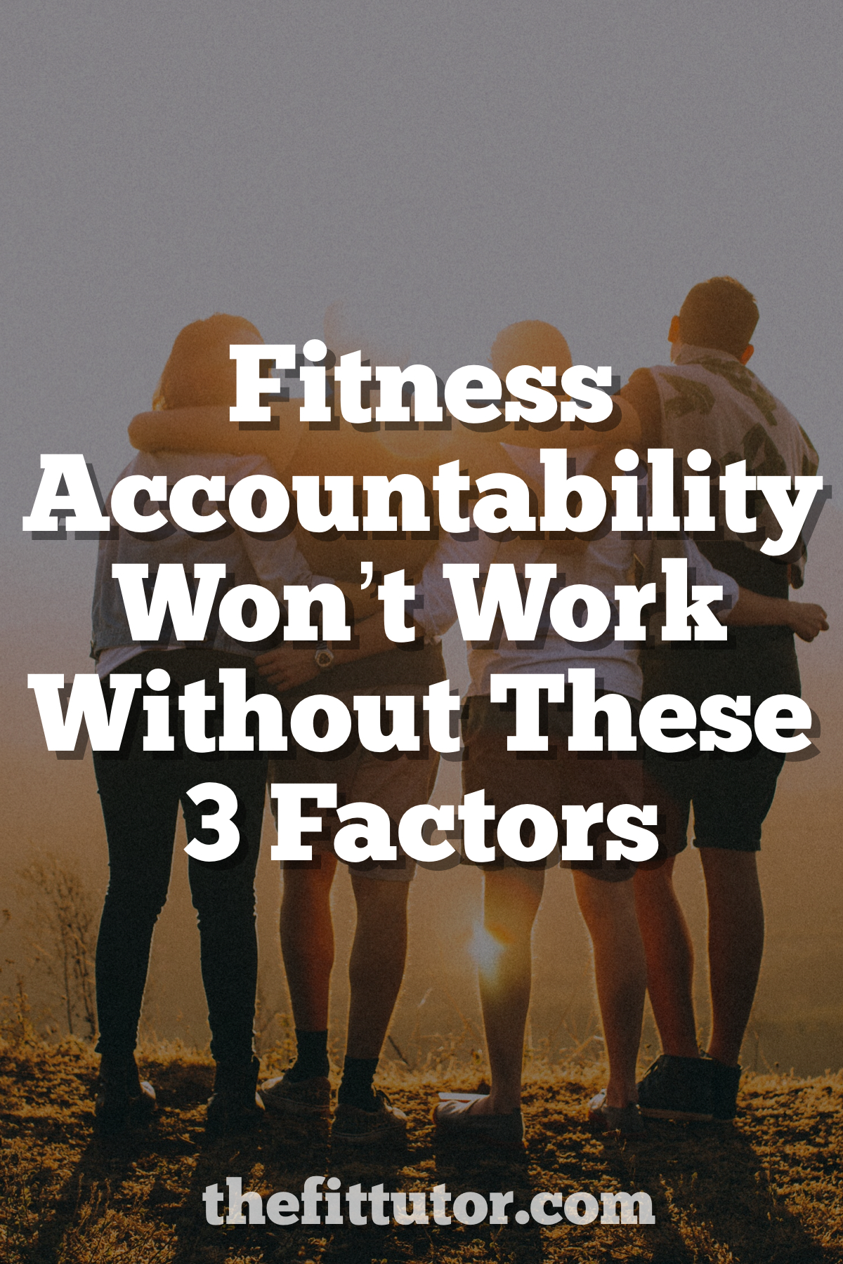 fitness accountability: it won't work without these 3 important factors