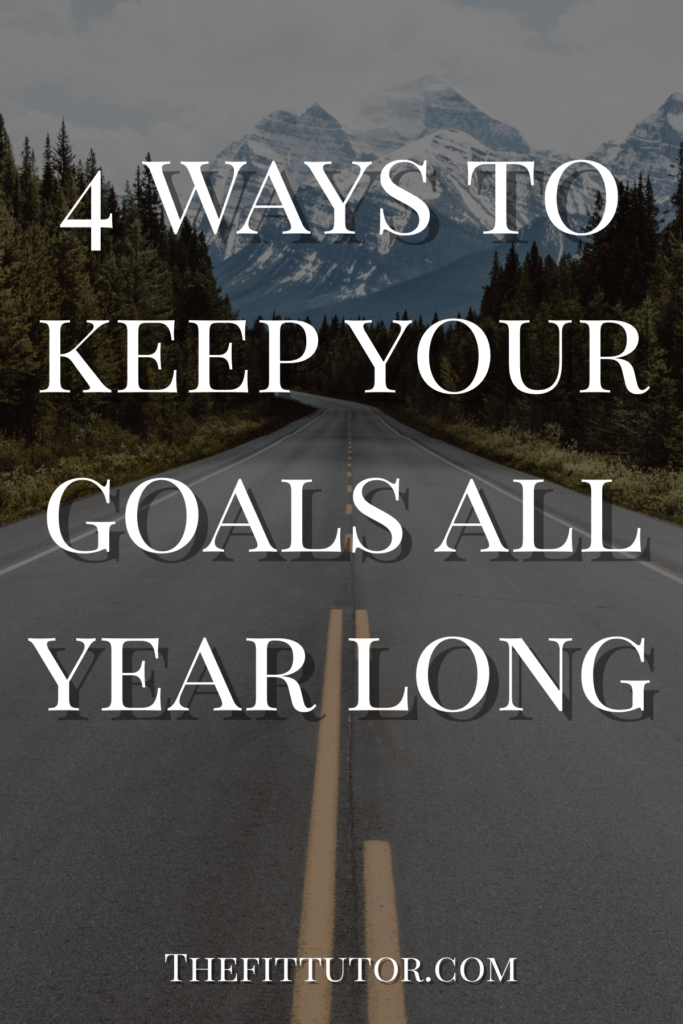 a nutrition coach and trainer shares her top 4 tips to keep goals and resolutions going all year long!