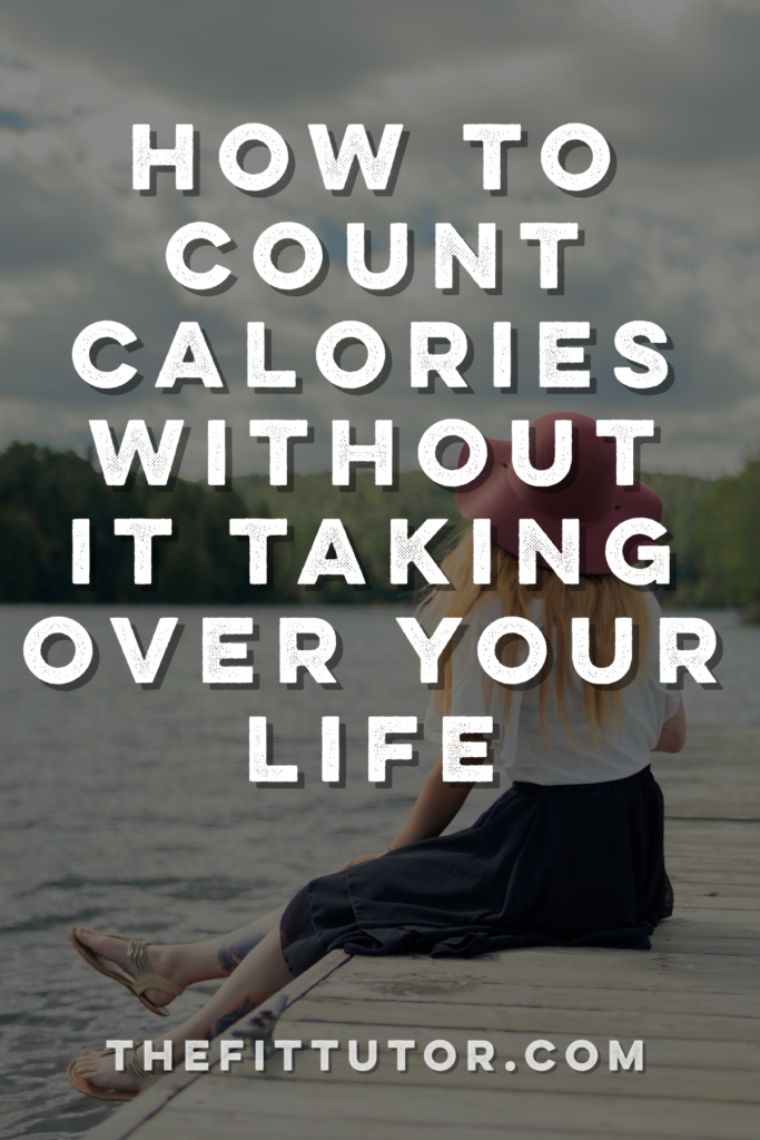 how to count calories without it taking over your life! a trainer shares her secrets!